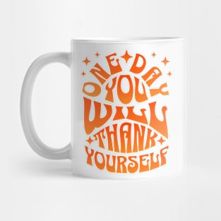 One Day You WIll Thank Yourself Mug